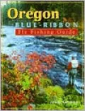 Oregon Blue-Ribbon Fly Fishing Guide