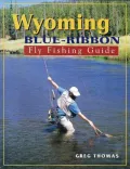 Wyoming Blue-Ribbon Fly Fishing Guide
