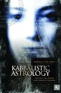Kabbalistic Astrology And the Meaning of Our Lives