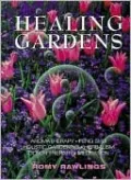 Healing Gardens: Aromatherapy - Feng Shui - Holistic Gardening - Herbalism - Color Therapy - Meditation