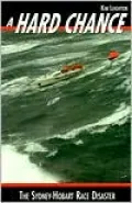 Hard Chance - Terror under Sail: The Sydney-Hobart Race Disaster