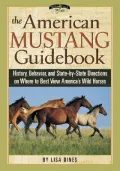 The American Mustang Guidebook: History, Behavior and State-by-State Directions on Where to Best View America's Wild Horses