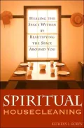 Spiritual Housecleaning : Healing the Space Within by Beautifying the Space Around You