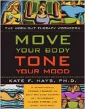Move Your Body, Tone Your Mood : The Work-Out Therapy Workbook