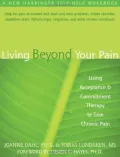 Book cover of Living beyond Your Pain: Using Acceptance Commitment Therapy to Ease Chronic Pain
