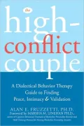 The High-Conflict Couple: A Dialectical Behavior Therapy Guide to Finding Peace, Intimacy and Validation