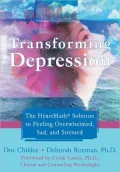 Transforming Depression: The HeartMath Solution to Feeling Overwhelmed, Sad and Stressed