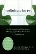 Mindfulness for Two: An Acceptance and Commitment Therapy Approach to Mindfulness in Psychotherapy