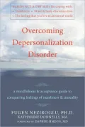 Overcoming Depersonalization Disorder: A Mindfulness & Acceptance Guide to Conquering Feelings of Numbness & Unreality