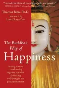 The Buddha’s Way of Happiness: Healing Sorrow, Transforming Negative Emotion, & Finding Well-Being in the Present Moment