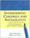 Interviewing Children and Adolescents: Skills and Strategies for Effective DSM-IV Diagnosis