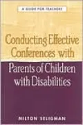 Conducting Effective Conferences with Parents of Children with Disabilities: A Guide for Teachers