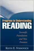 Progress in Understanding Reading: Scientific Foundations and New Frontiers