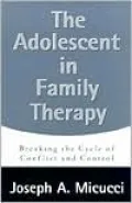 The Adolescent in Family Therapy: Breaking the Cycle of Conflict and Control