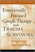 Emotionally Focused Couple Therapy with Trauma Survivors: Strengthening Attachment Bonds