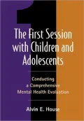First Session with Children and Adolescents: Conducting a Comprehensive Mental Health Evaluation
