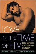 Love in the Time of HIV: The Gay Man's Guide to Sex, Dating, and Relationships