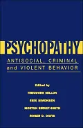 Psychopathy: Antisocial, Criminal, and Violent Behavior