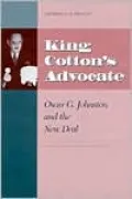 King Cotton's Advocate; Oscar G. Johnston and the New Deal