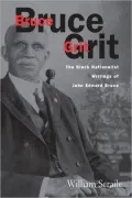 Bruce Grit: The Black Nationalist Writings of John Edward Bruce