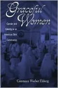 Graceful Women: Gender And Identity In An American Sikh Community