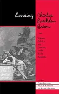 Revising Charles Brockden Brown: Culture, Politics, and Sexuality in the Early Republic