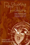 Re-Situating Folklore: Folk Contexts and Twentieth-Century Literature and Art