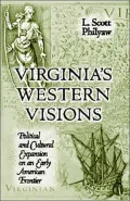 Virginia's Western Visions: Political and Cultural Expansion on an Early American Frontier