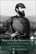 Whatever You Resolve To Be: Essays on Stonewall Jackson