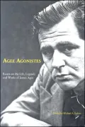 Agee Agonistes: Essays on the Life, Legend, and Works of James Agee