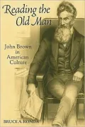 Reading the Old Man: John Brown in American Culture
