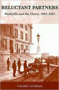 Reluctant Partners: Nashville and the Union, 1863-1865