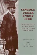 Lincoln under Enemy Fire: The Complete Account of His Experiences during Early's Attack on Washington