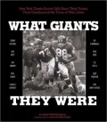 What Giants They Were: N.Y. Giants Greats Talk about Their Teams, Their Coaches and the Times of Their Lives