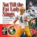 Not Till The Fat Lady Sings The Most Dramatic Sports Finishes Of All Time