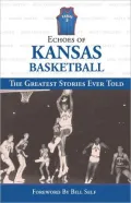 Echoes of Kansas Basketball: The Greatest Stories Ever Told