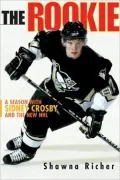 The Rookie: A Season With Sidney Crosby and the New Nhl