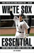 White Sox Essential: Everything You Need to Know to Be a Real Fan!