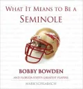 What It Means to Be a Seminole: Bobby Bowden and Florida State's Greatest Players