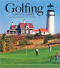Golfing New England: Courses, Legends, History and Hints