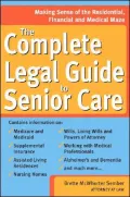 The Complete Legal Guide to Senior Care : Making Sense of the Residential, Financial and Medical Maze