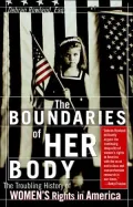 Boundaries of Her Body The Troubling History of Women's Rights in America