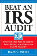 Beat an IRS Audit: Everything You Need to Know to Avoid, Prepare for, Handle and Beat an IRS Audit