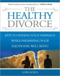Healthy Divorce: Keys to Ending Your Marriage While Preserving Your Emotional Well-Being