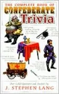 The Complete Book of Confederate Trivia