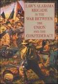 Law's Alabama Brigade in the war between the Union and the Confederacy