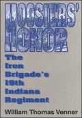 Hoosiers' Honor: The Iron Brigade's 19th Indiana Regiment