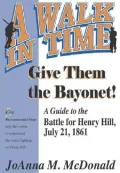 Give Them the Bayonet!: A Guide to the Battle for Henry Hill, July 21, 1861  A Walking Tour