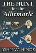 The Hunt for the Albemarle: Anatomy of a Gunboat War
