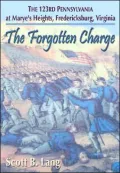 The Forgotten Charge: The 123rd Pennsylvania at Marye's Heights, Fredericksburg, Virginia